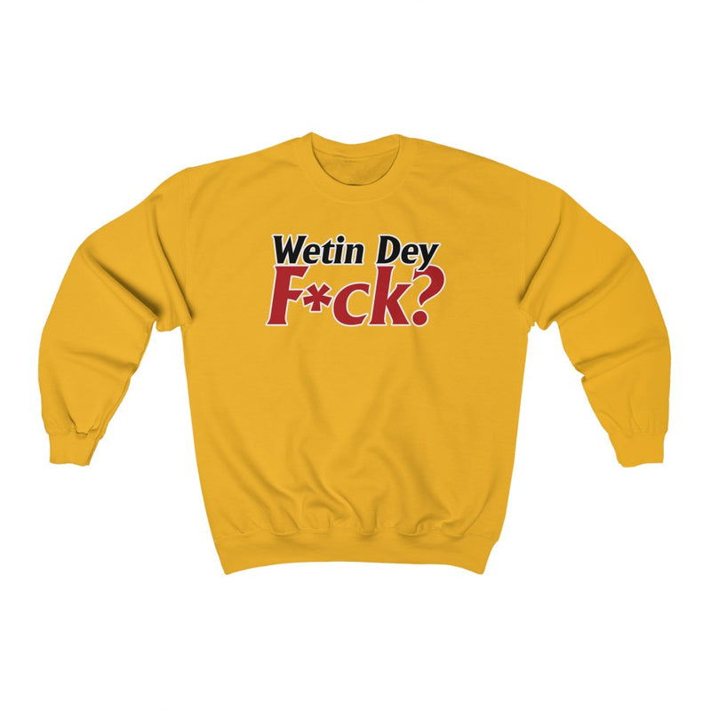 Wetin Dey F*ck? Sweatshirt