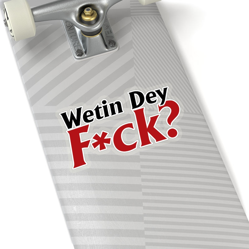 Wetin Dey F*ck Stickers