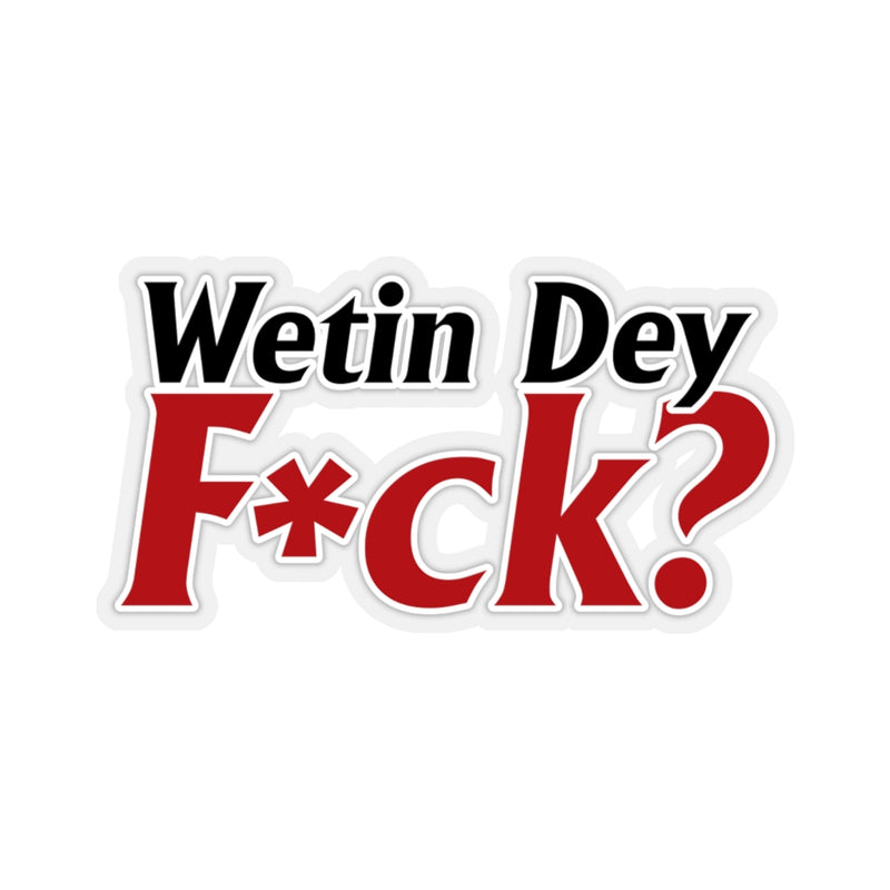 Wetin Dey F*ck Stickers