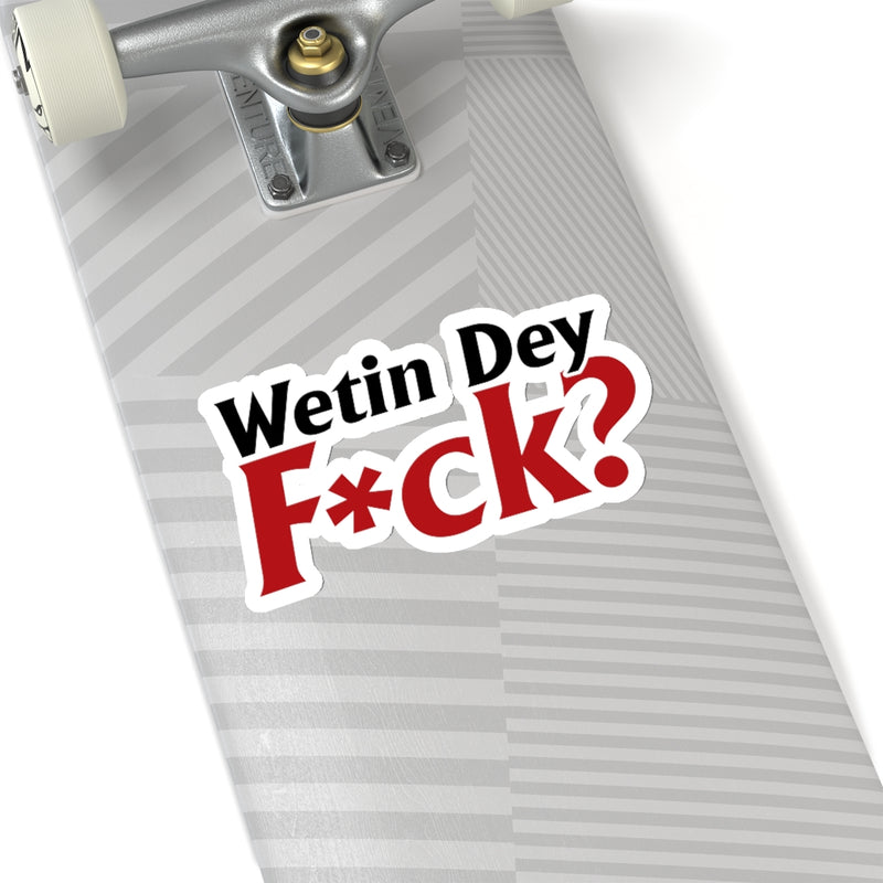 Wetin Dey F*ck Stickers