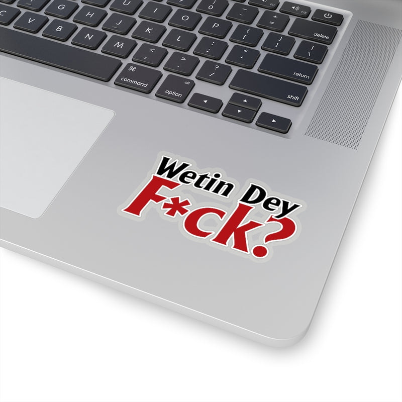 Wetin Dey F*ck Stickers