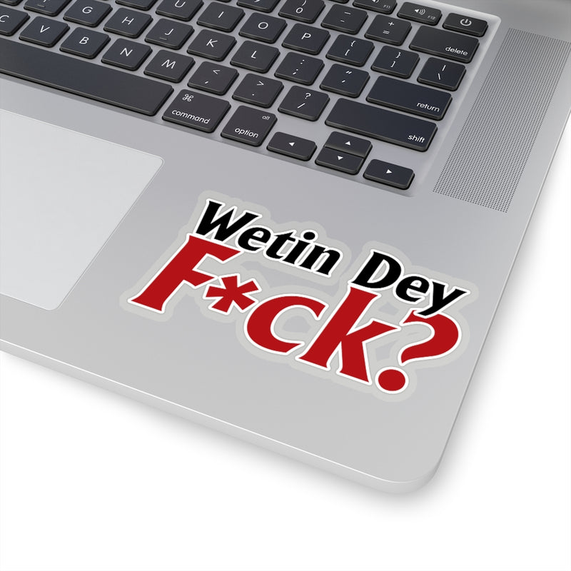 Wetin Dey F*ck Stickers